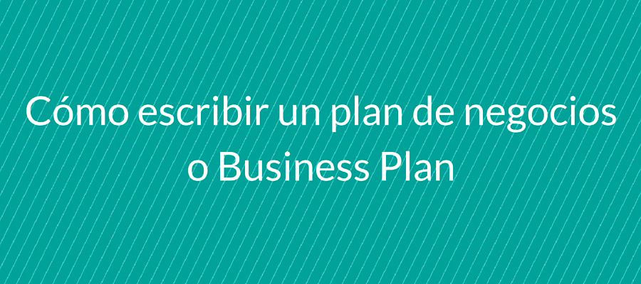 cómo escribir un plan de negocioso business plan